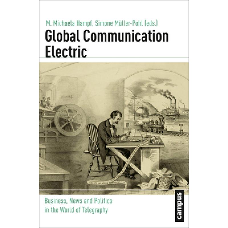 预订 Global Communication Electric: Business, News and Politics in the World of Telegraphy Volume 15 [9783593399539]