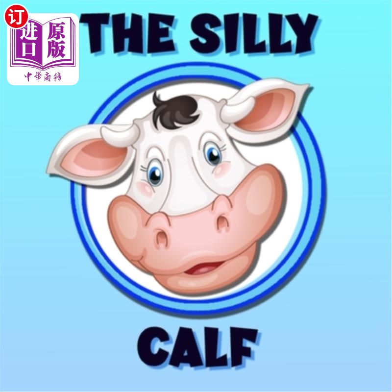海外直订The Silly Calf: A Poem / Bedtime Story Brought To Life With Vibrant Pictures 愚蠢的小牛：一首充满活力的诗/