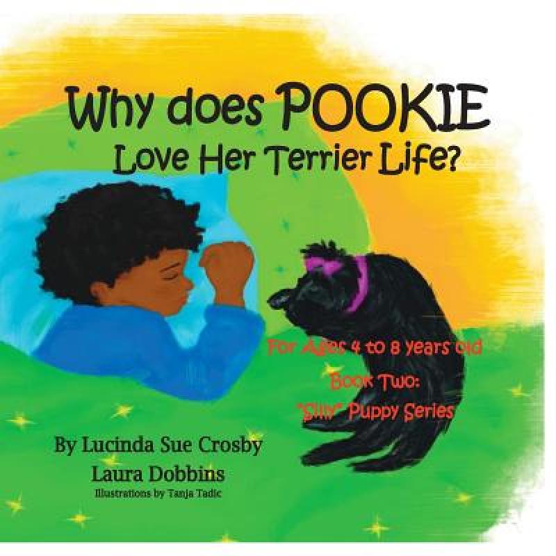 【4周达】Why does Pookie Love Her Terrier Life?: Book Two: Silly Puppy Series for Ages 4 to 8 years old [9780996089876]