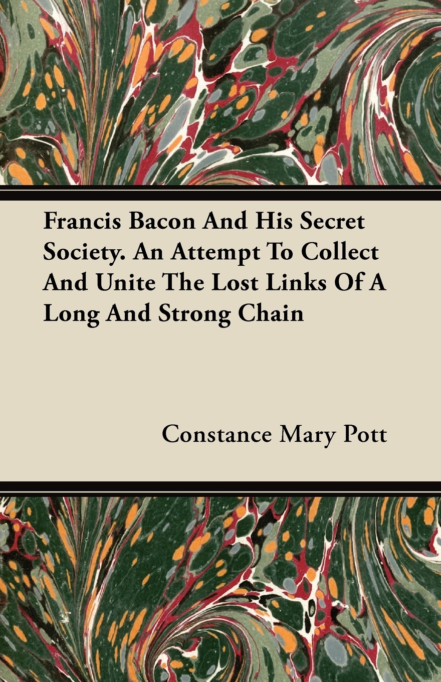 【预售 按需印刷】Francis Bacon And His Secret Society. An Attempt To Collect And Unite The Lost Links Of A Long And S