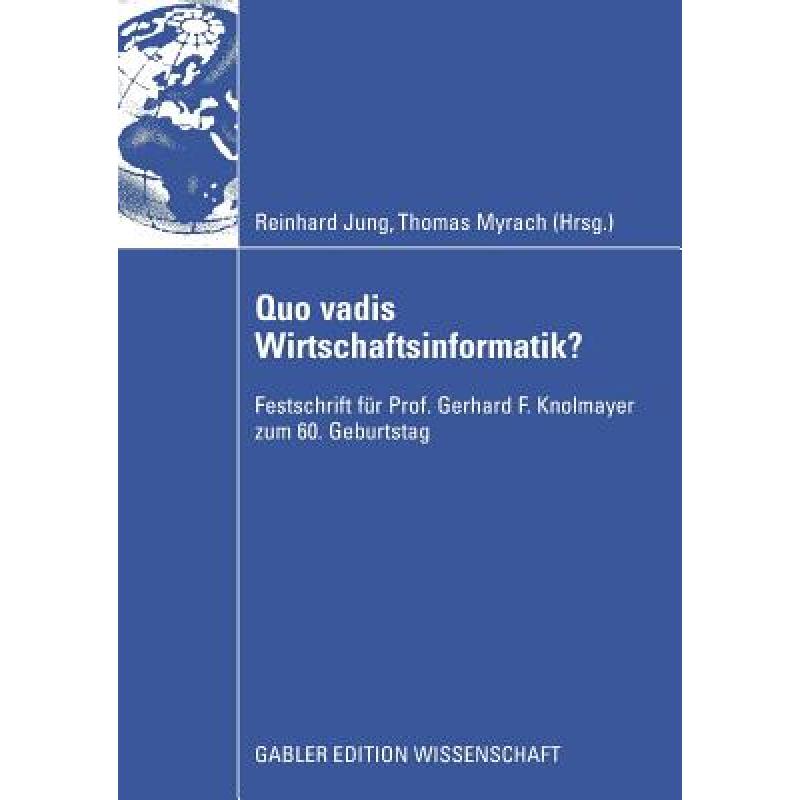 【4周达】Quo vadis Wirtschaftsinformatik? : Festschrift für Prof. Gerhard F. Knolmayer zum 60. Gebur... [9783834911452]