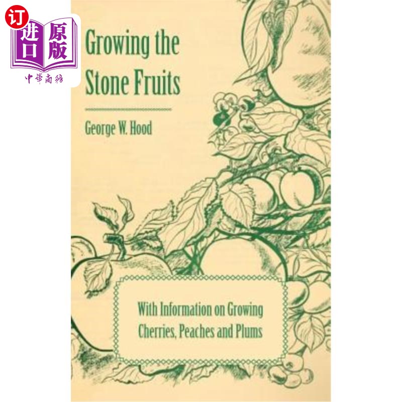 海外直订Growing the Stone Fruits - With Information on Growing Cherries, Peaches and Plu 种植核果——提供樱桃、桃子