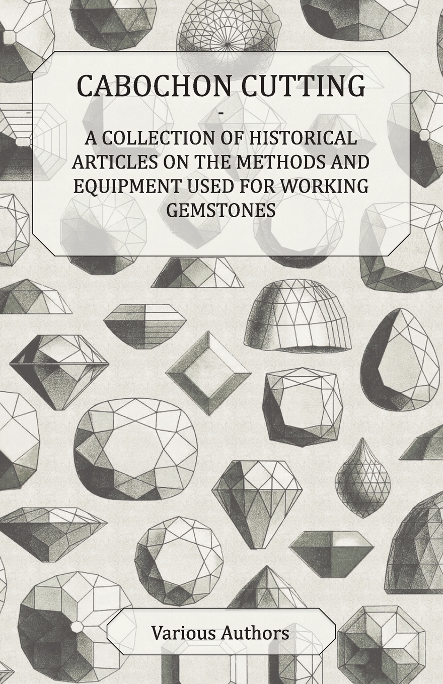 【预售 按需印刷】Cabochon Cutting - A Collection of Historical Articles on the Methods and Equipment Used for Working