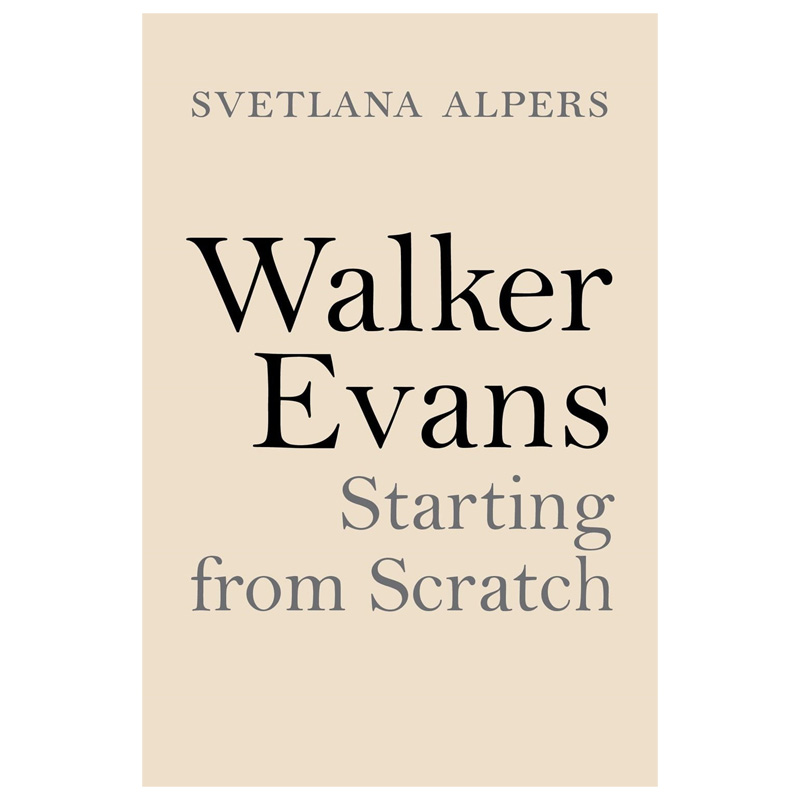【现货】Walker Evans: Starting from Scratch，沃克·埃文斯:从头开始 英文原版图书籍进口正版 Svetlana Alpers 摄影师专辑