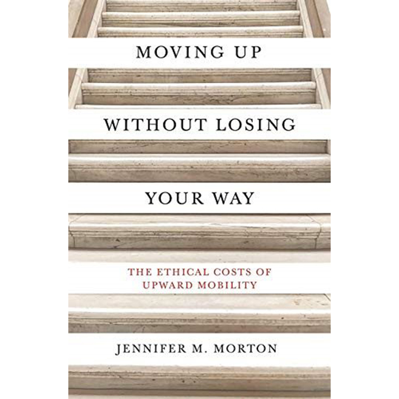 【现货】在不迷路的情况下前进：向上移动的道德代价Moving Up without Losing Your Way: The Ethical Costs of Upward Mobility