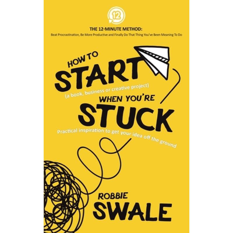 【4周达】How to Start (a book, business or creative project) When You're Stuck: Practical inspiration... [9781915266002]
